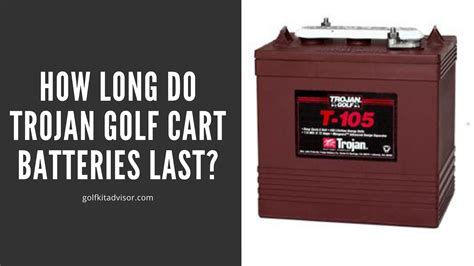 How Long Do Trojan Golf Cart Batteries Last Golf Kit Advisor