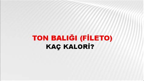 Ton Bal Fileto Ka Kalori Ton Bal Fileto Besin De Erleri