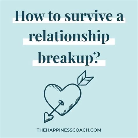 How To Survive A Relationship Breakup 20 Methods To Move On The Happiness Coach
