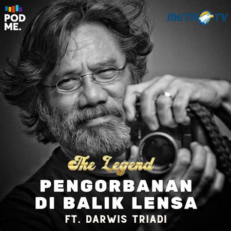 Pengorbanan Di Balik Lensa Ft Darwis Triadi