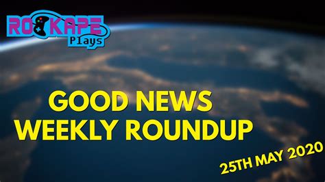 Good News Weekly Roundup 25th May 2020 Youtube