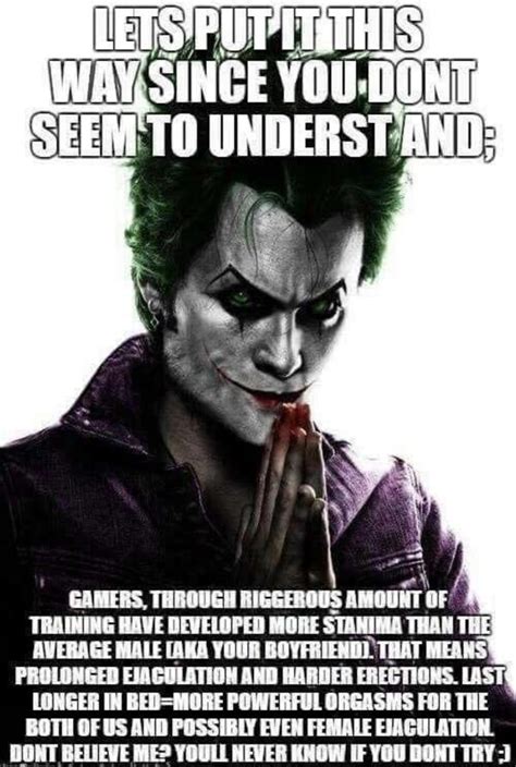 Lets Put It This Way Since You Dont Seem To Understand Gamer Joker