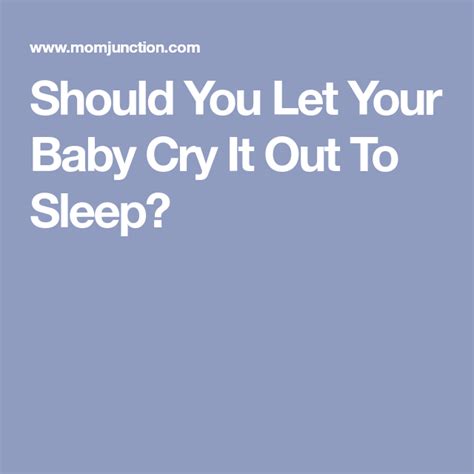 Should You Let Your Baby Cry It Out To Sleep Cry It Out Baby Crying