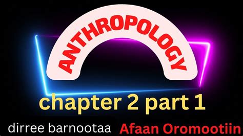 Anthropology Chapter 2 Part 1 Subfields Of Anthropplogy By Afaan