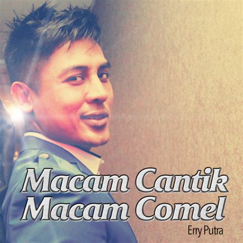 Stream Macam Cantik Macam Comel By Erry Putra Listen Online For Free