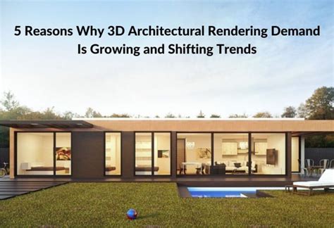 5 Reasons Why 3d Architectural Rendering Demand Is Growing And Shifting