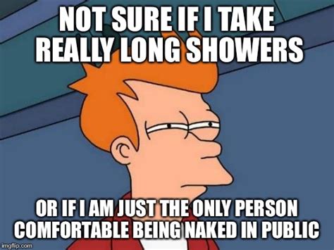 After Living For A Week In A Place With Public Showers Imgflip