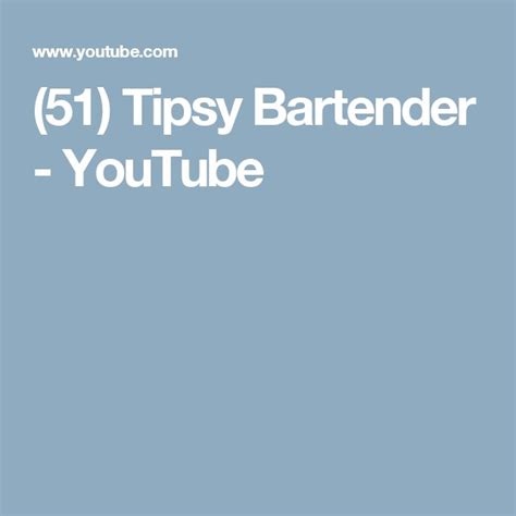 Tipsy Bartender Youtube Tipsy Bartender Bartender Tipsy