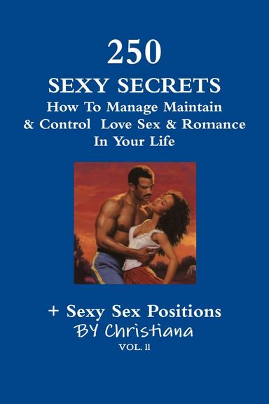 250 Sexy Secrets How To Manage Maintain And Control Love Sex And Romance In Your Life Sexy Sex