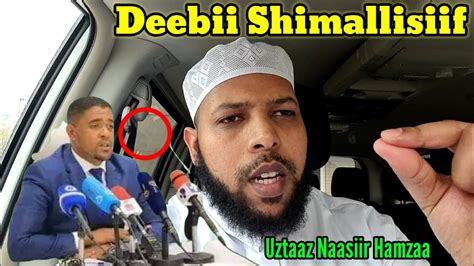 Deebii Shimallis Abdiisaaf Uztaaz Naasiir Hamzaa Youtube