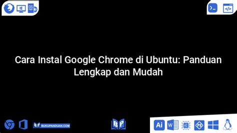 Cara Instal Google Chrome Di Ubuntu Panduan Lengkap Dan Mudah
