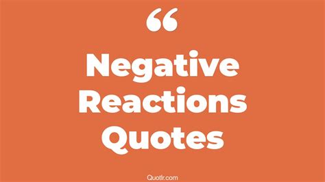 34 Undeniable Negative Reactions Quotes That Will Unlock Your True