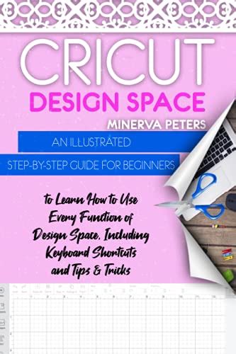Cricut Design Space An Illustrated Step By Step Guide For Beginners To