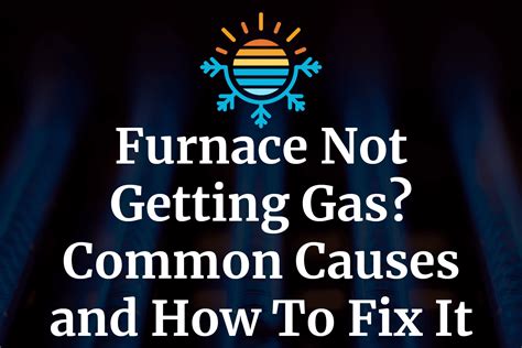 4 Common Reasons Your Furnace Not Getting Gas And How To Fix