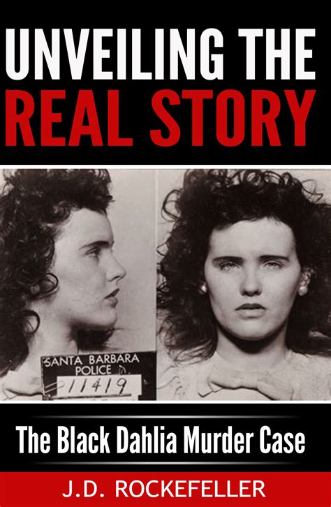 Unveiling the Real Story: The Black Dahlia Murder Case by J.D