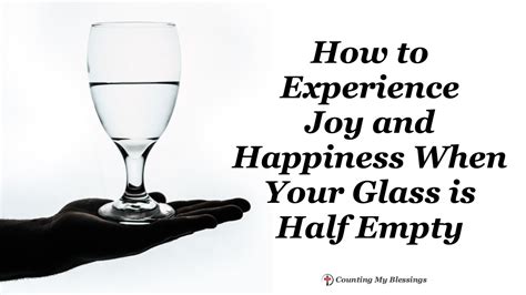 How To Experience Joy And Happiness When Your Glass Is Half Empty