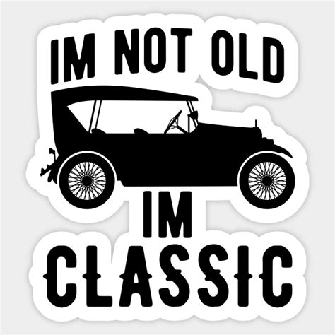 Im Not Old Im Classic Im Not Old Im Classic Sticker Teepublic
