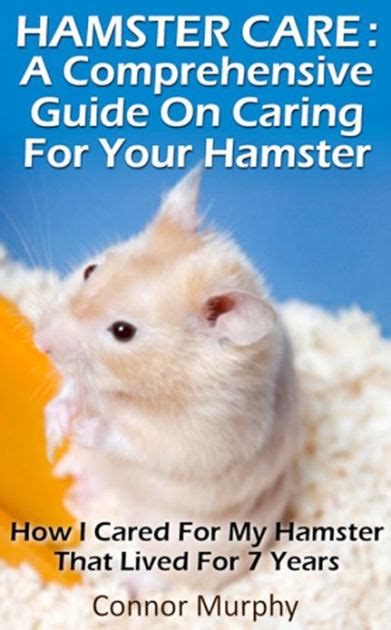 Hamster Care A Comprehensive Hamster Care Guide On Habitat Training
