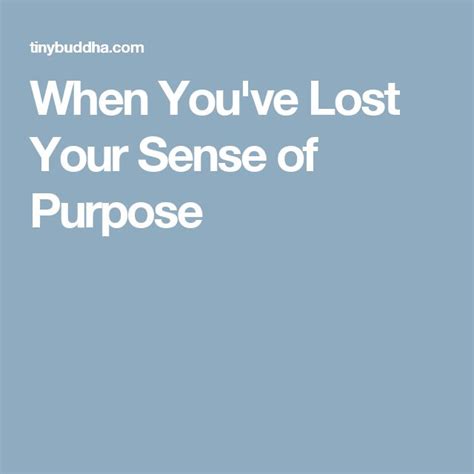 When Youve Lost Your Sense Of Purpose Losing You Senses Purpose