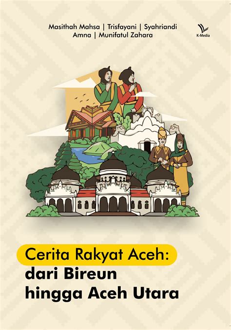 CERITA RAKYAT ACEH: DARI BIREUN HINGGA ACEH UTARA – Penerbit K-Media