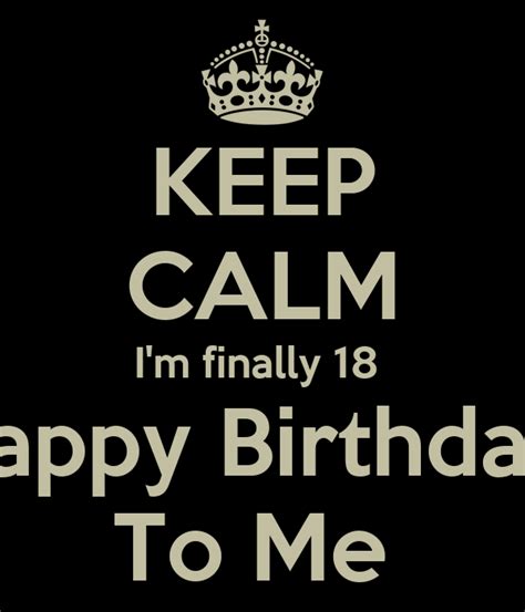 Keep Calm Im Finally 18 Happy Birthday To Me Poster Kaleem S Keep