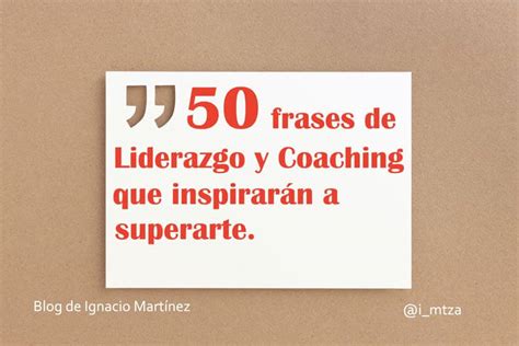 50 Frases De Liderazgo Y Coaching Que Inspirarán A Superarte Blog De