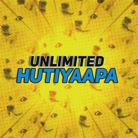 Unlimited Hutiyaapa