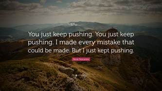 René Descartes Quote You Just Keep Pushing You Just Keep Pushing I