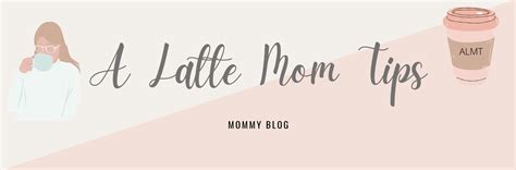 A Latte Mom Tips Mommy Blog