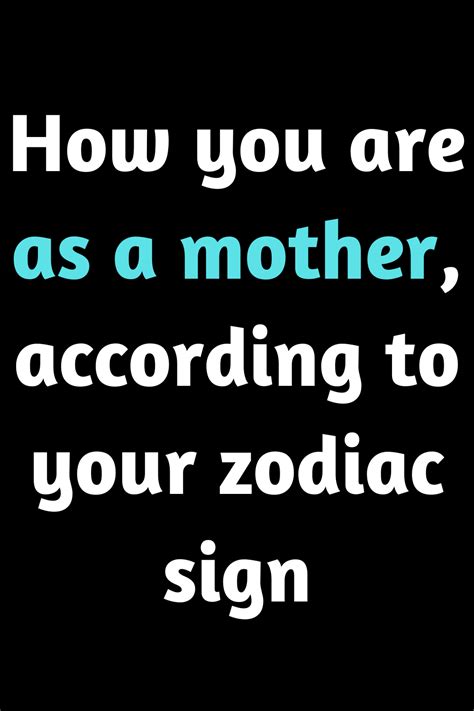 How You Are As A Mother According To Your Zodiac Sign Zodiac Blogs