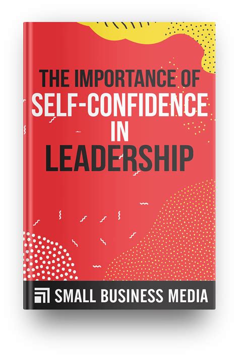 Leadership is always an opportunity to reinforce and build trust, confidence, and workplace cohesiveness. The Importance of Self-Confidence in Leadership - Payhip