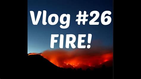 Vlog 26 Fire Youtube