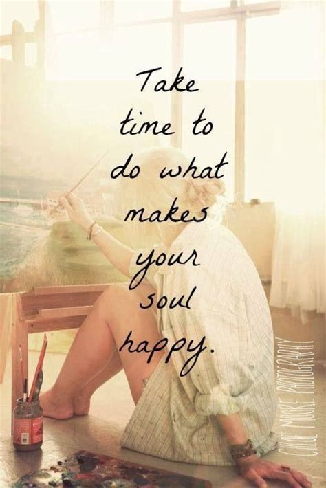 Do What Makes Your Soul Happy The Words Cool Words Words Of Wisdom