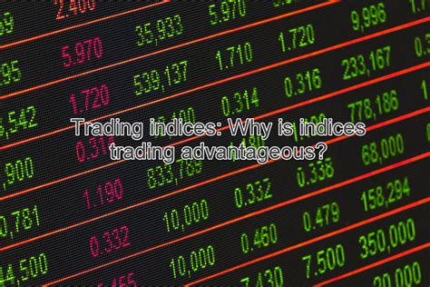 Trading Indices Why Is Indices Trading Advantageous