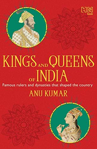 Kings And Queens Of India All About Famous Rulers And Dynasties That