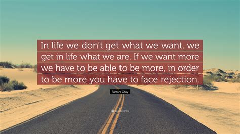 Farrah Gray Quote In Life We Dont Get What We Want We Get In Life