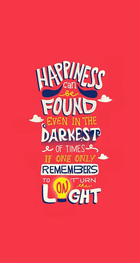 Happiness Can Be Found Even In The Darkest Of Time If One Only