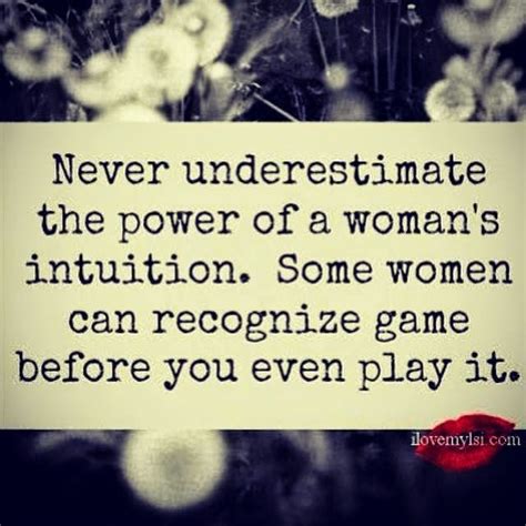 Never Underestimate The Power Of Women S Intuition Some Women Can Recognize Game Before You