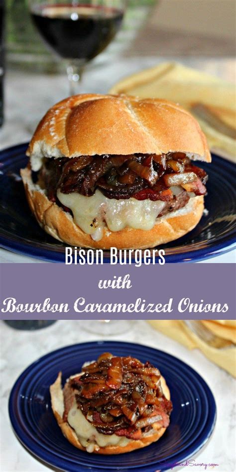 Bison Burgers With Bourbon Caramelized Onions Simpleandsavory Com