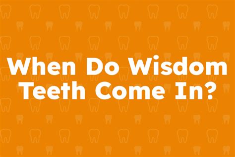 When Do Wisdom Teeth Come In Sierra Dental