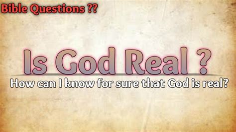 Is God Real How Can I Know For Sure That God Is Real Bible Questions