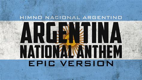 argentine national anthem himno nacional argentino epic version youtube