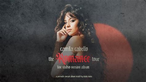 Camila Cabello The Romance Tour Live Studio Version Album Full