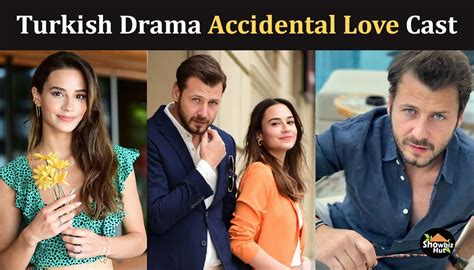 Accidental Love Turkish Drama Cast Real Name And Story Showbiz Hut