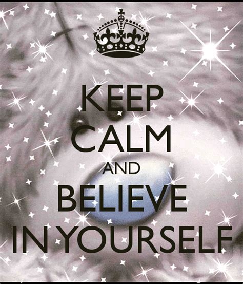 Keep Calm And Believe In Yourself Keep Calm Believe In You Keep