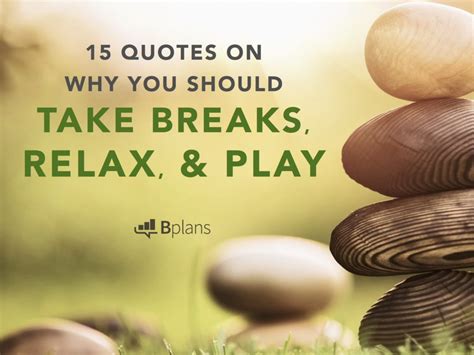 Pause Quotes On Why You Should Take Breaks Relax And Play Bplans Blog