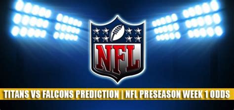 Titans Vs Falcons Predictions Picks Odds Nfl Preseason 2021
