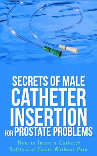 Pdf Download Secrets Of Male Catheter Insertion For Prostate Problems How To Insert A Catheter