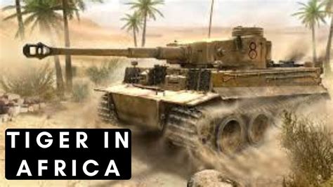 Tiger Tank In Africa 1942 1943 YouTube