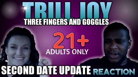 Trill Joy Reaction Three Fingers And Goggles 21 Youtube